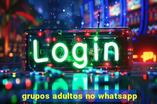 grupos adultos no whatsapp